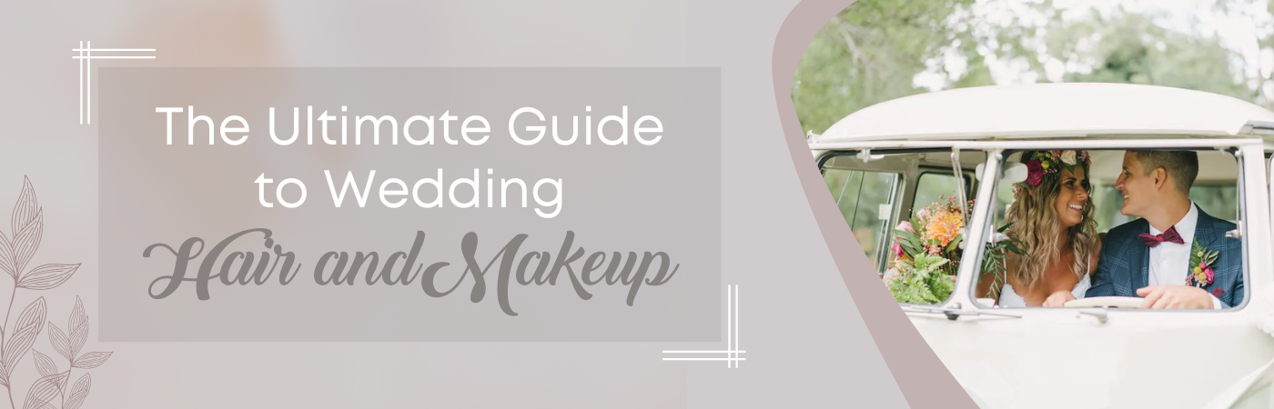 The Ultimate Guide to Wedding Hair and Makeup