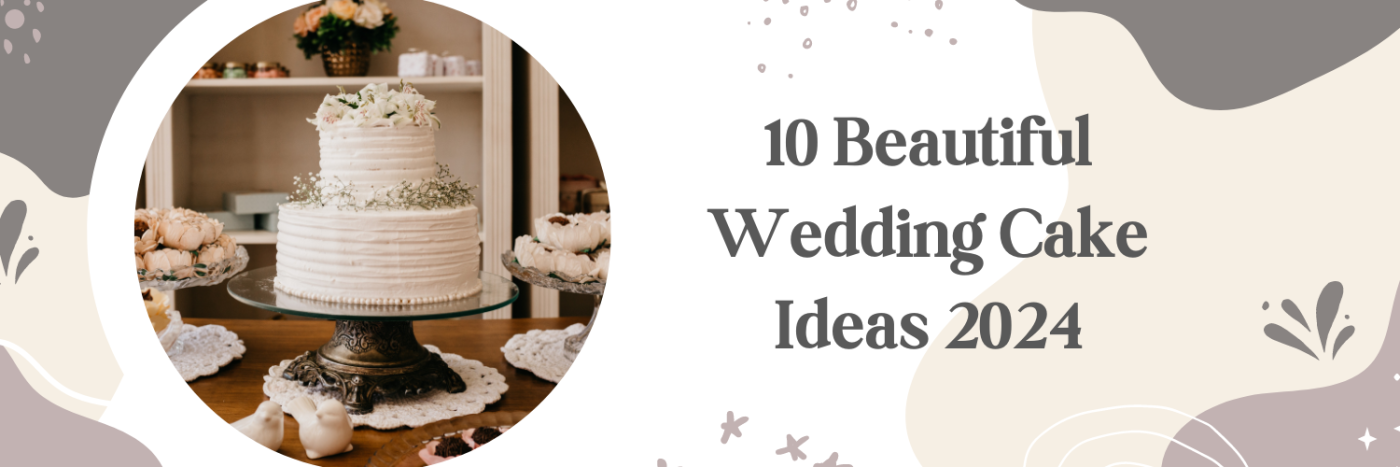 10 Beautiful Wedding Cake Ideas 2024