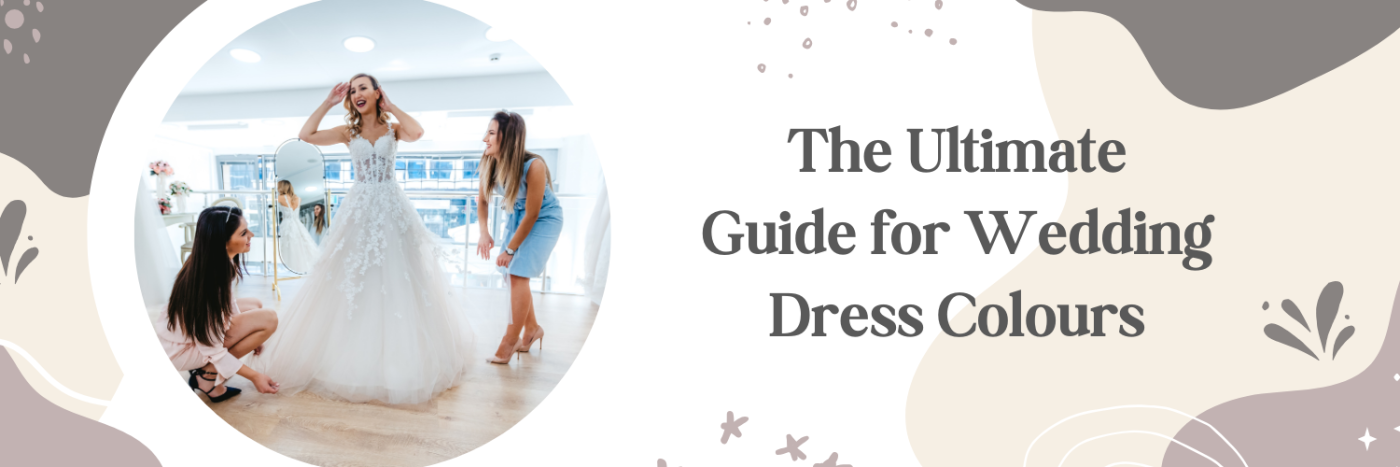 The Ultimate Guide for Wedding Dress Colors