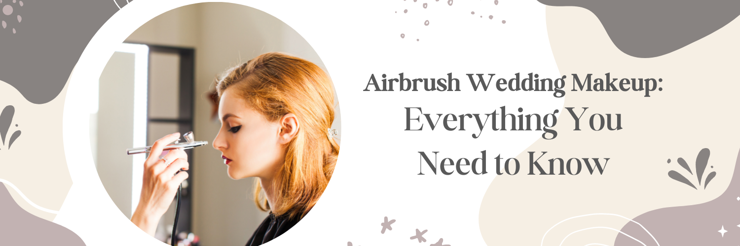 Airbrush Wedding Makeup: Everything You Need to Know