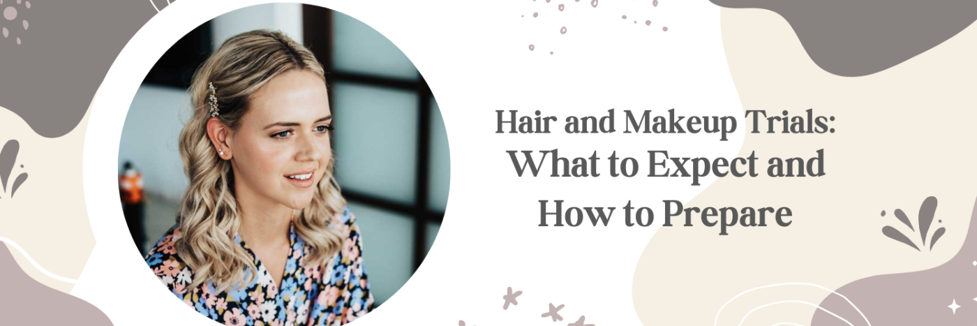 Hair and Makeup Trial: What to Expect and How to Prepare