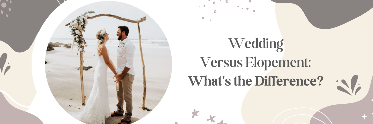 Wedding Versus Elopement: What's the Difference