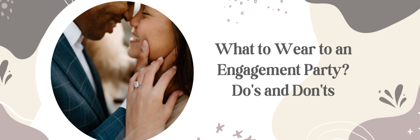 What to Wear to an Engagement Party? Do's and Don'ts