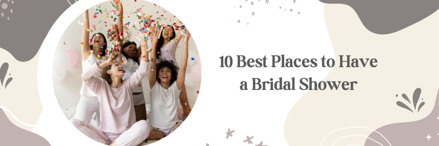 10 Best Places to Have a Bridal Shower