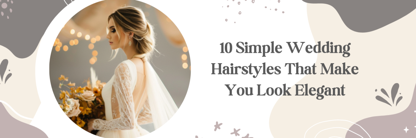 10 Simple Wedding Hairstyles That Make You Look Elegant