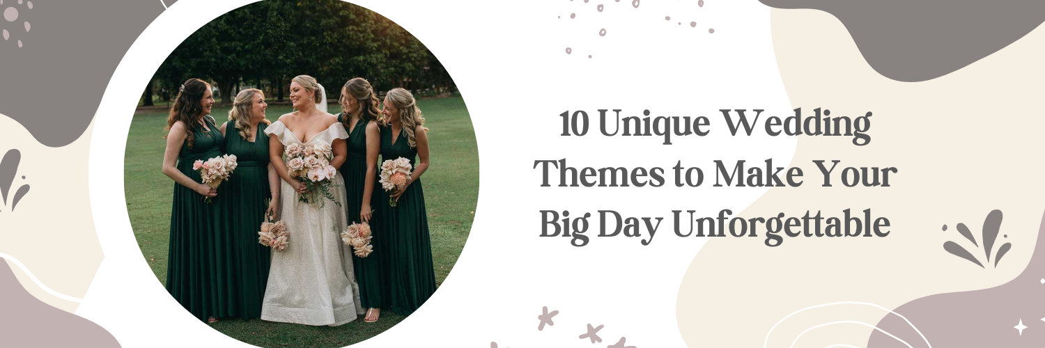 10 Unique Wedding Themes to Make Your Big Day Unforgettable