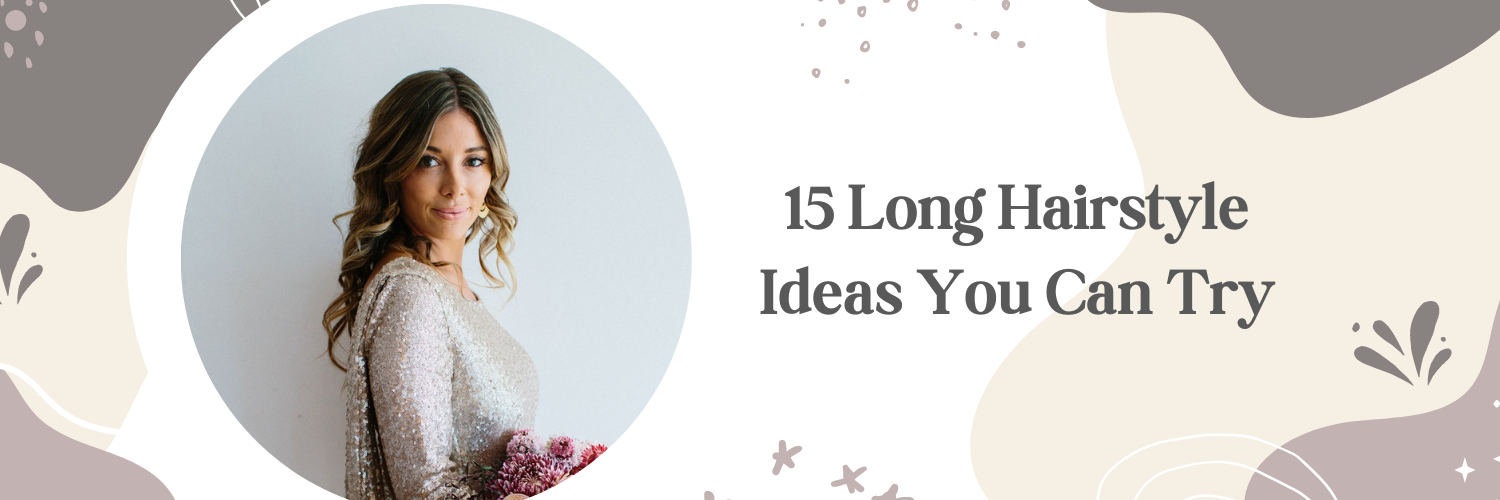 15 Long Hairstyle Ideas You Can Try