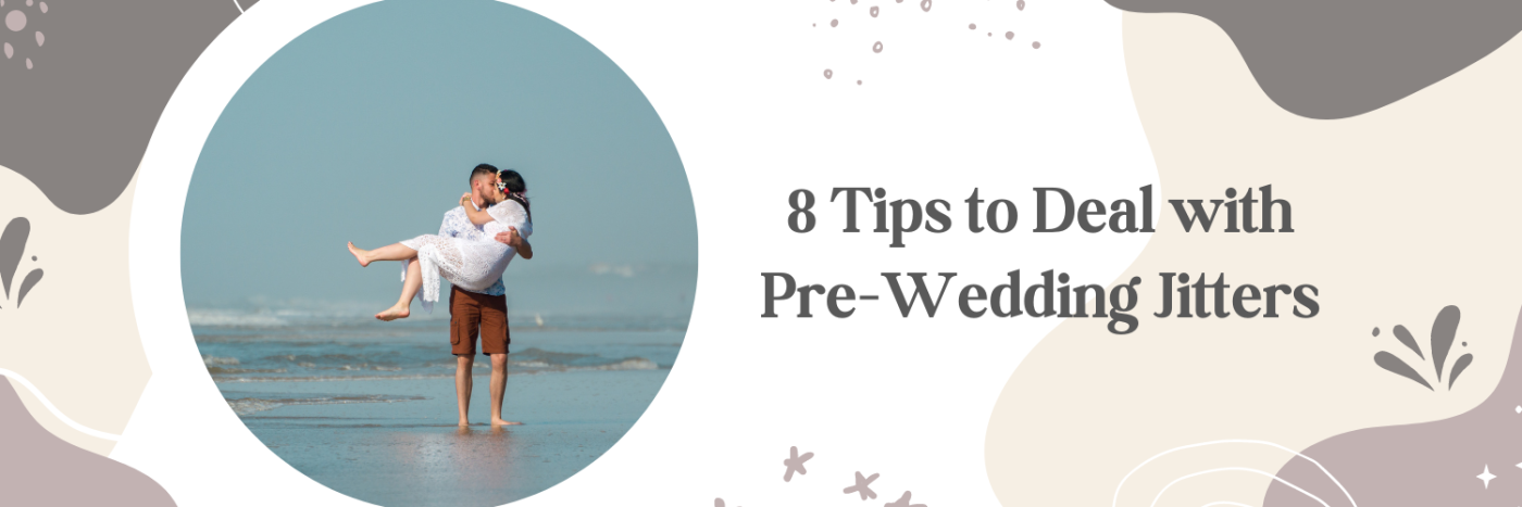 8 Tips to Deal with Pre-Wedding Jitters