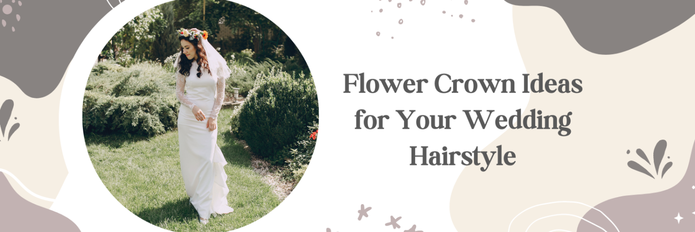 Flower Crown Ideas for Your Wedding Hairstyle