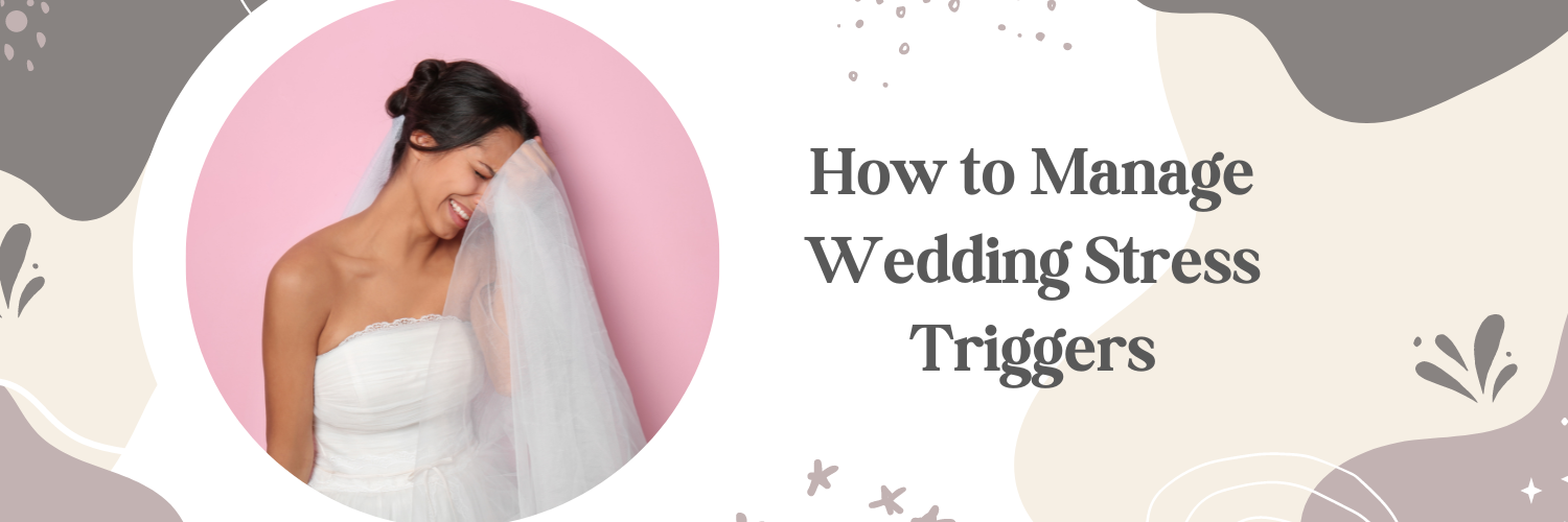 How to Manage Wedding Stress Triggers