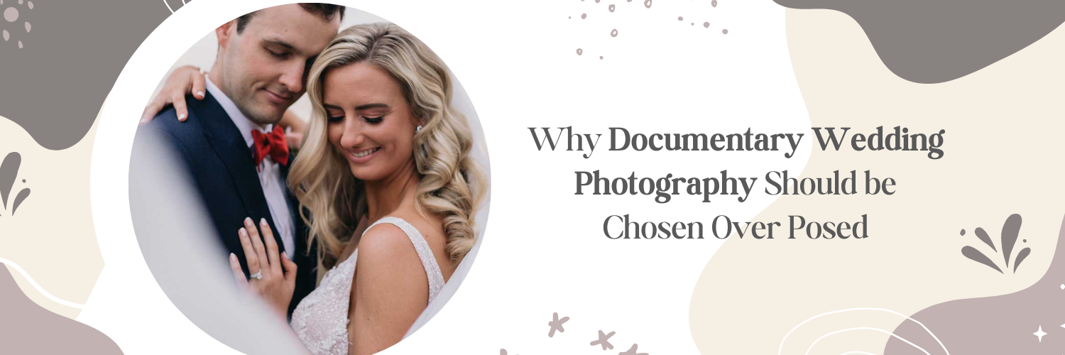 Why Documentary Wedding Photography Should be Chosen Over Posed