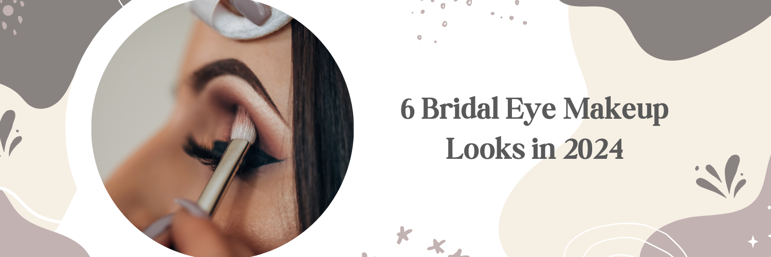 6 Bridal Eye Makeup Looks in 2024