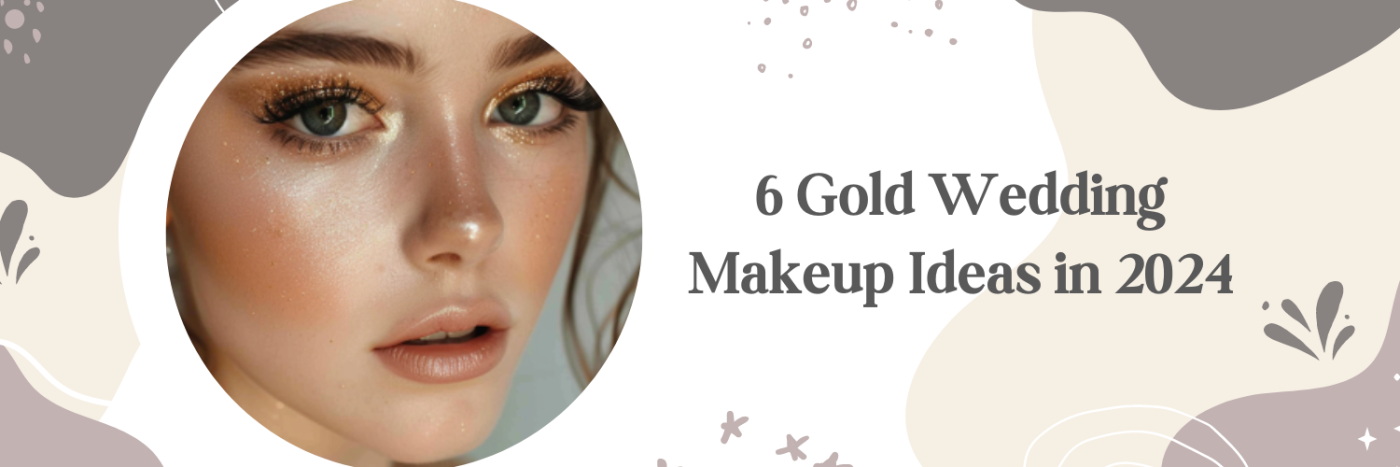 6 Gold Wedding Makeup Ideas in 2024