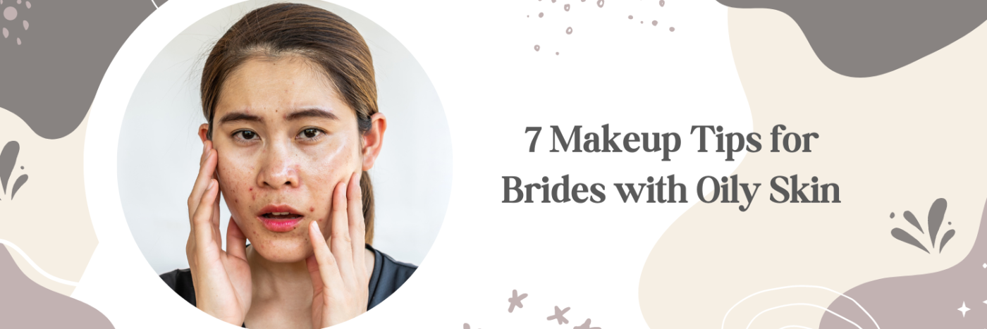 7 Makeup Tips for Brides with Oily Skin