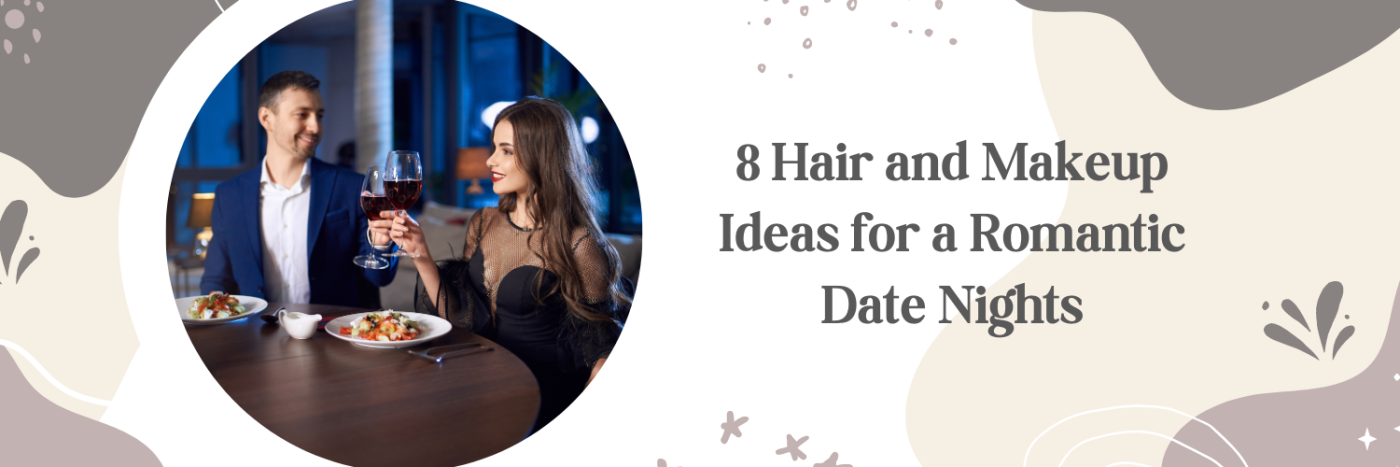 8 Hair and Makeup Ideas for a Romantic Date Nights