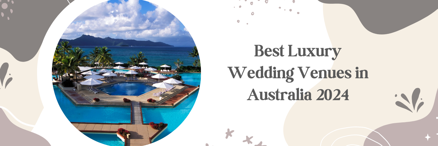 Best Luxury Wedding Venues in Australia 2024