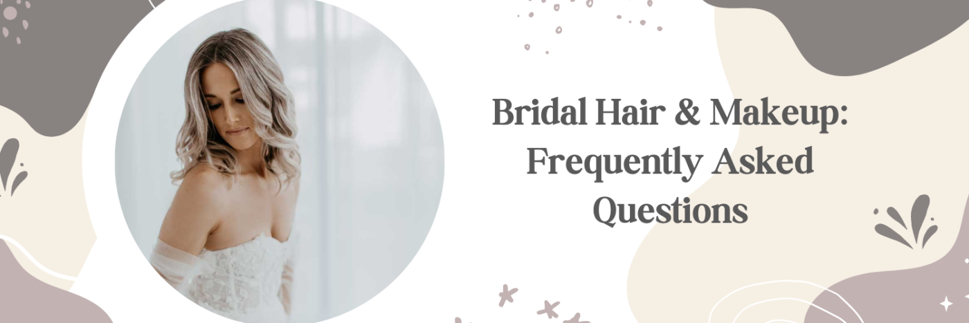 Bridal Hair & Makeup: Frequently Asked Questions