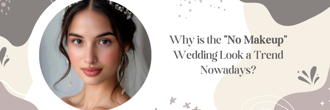 Why is the "No Makeup" Wedding Look a Trend Nowadays?