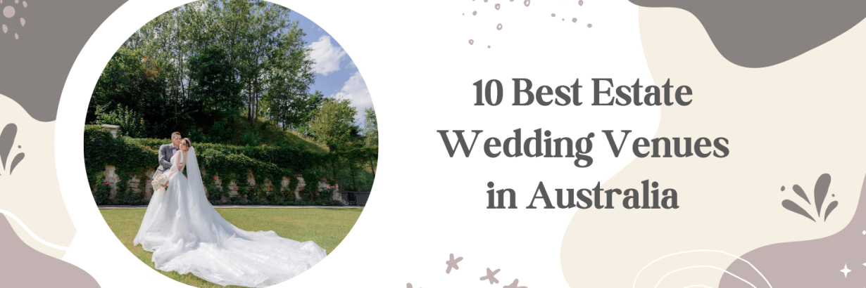 10 Best Estate Wedding Venues in Australia
