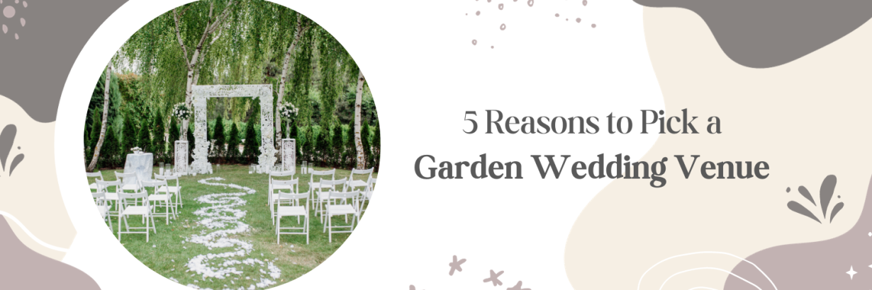5-Reasons-to-Pick-a-Garden-Wedding-Venue