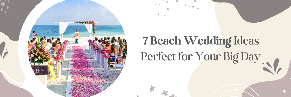 7 Beach Wedding Ideas Perfect for Your Big Day