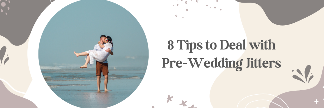 8 Tips to Deal with Pre-Wedding Jitters