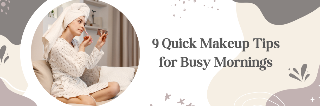 9 Quick Makeup Tips for Busy Mornings
