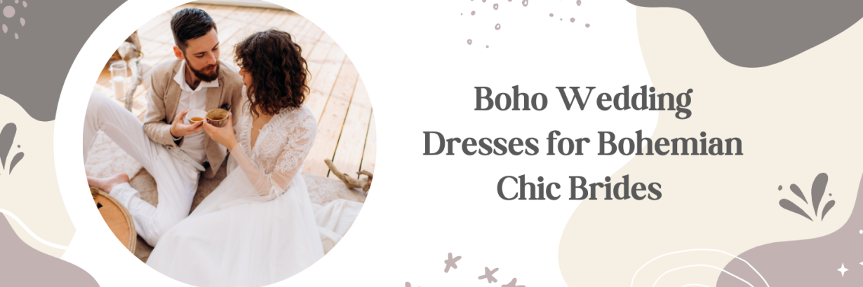 Boho Wedding Dresses for Bohemian Chic Brides