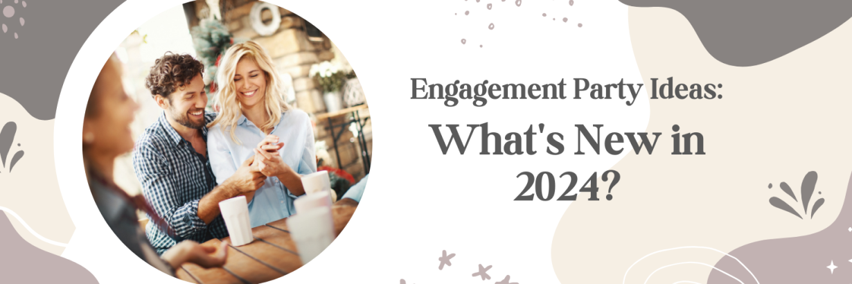 Engagement Party Ideas: What's New in 2024?