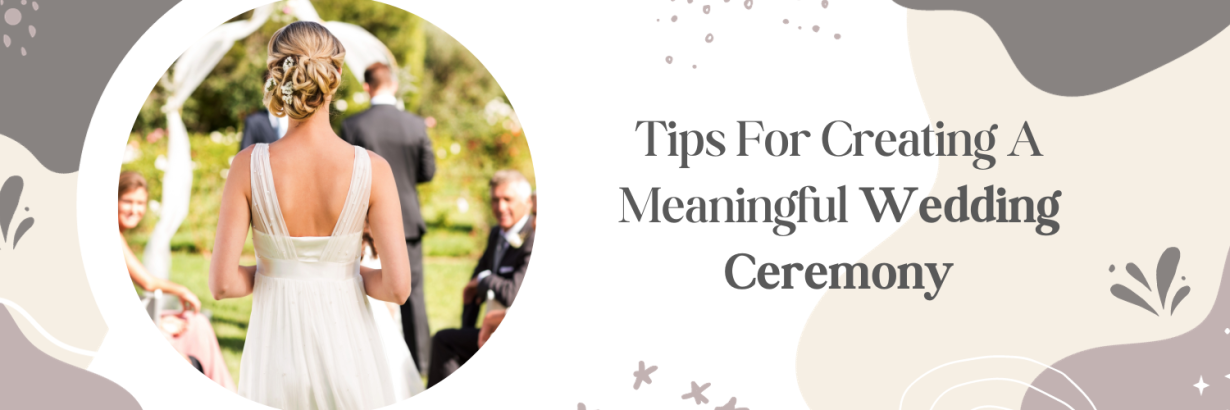 Tips For Creating A Meaningful Wedding Ceremony