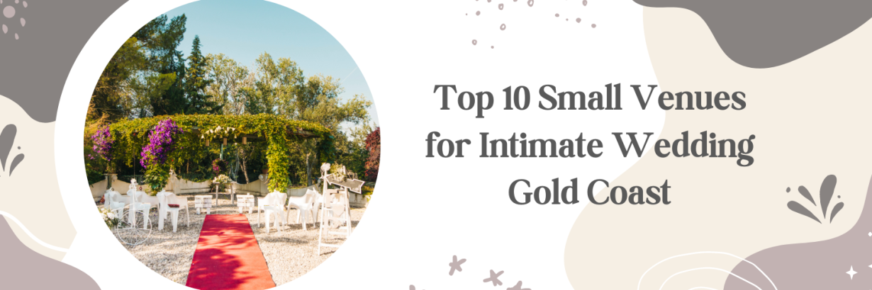 Top 10 Small Venues for Intimate Wedding Gold Coast